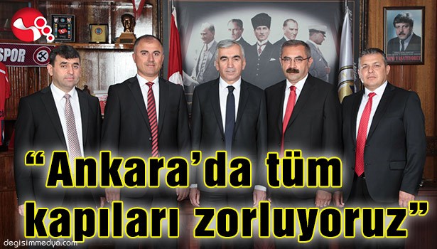 "ANKARA'DA TÜM KAPILARI ZORLUYORUZ"