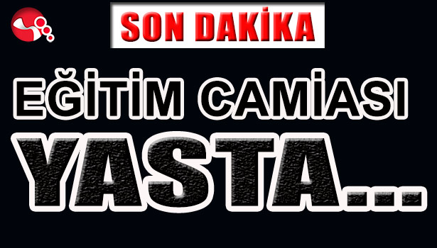 EĞİTİM CAMİASI YASTA...