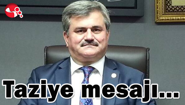 ÇATUROĞLU'NDAN TAZİYE MESAJI...