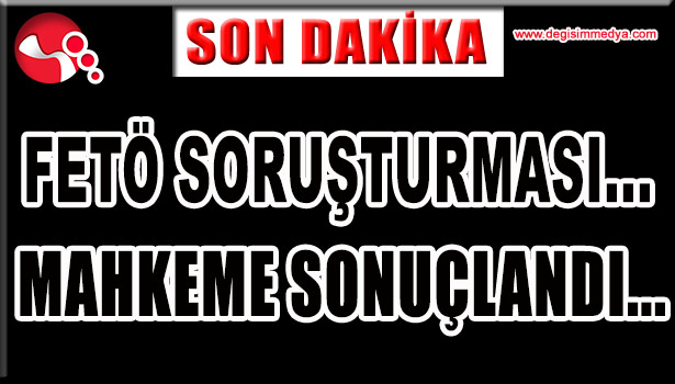 FETÖ SORUŞTURMASI... 2 TUTUKLAMA...