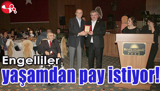 ENGELLİLER YAŞAMDAN PAY İSTİYOR!..