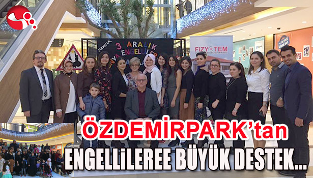 ÖZDEMİRPARK'TAN ENGELLİLEREE BÜYÜK DESTEK...