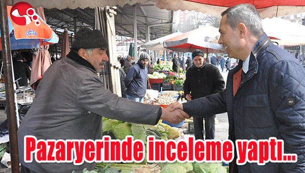 BAŞKAN UYSAL PAZARYERİNDE İNCELEMEDE BULUNDU