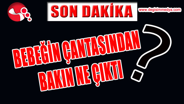 BEBEĞİN ÇANTASINDAN BAKIN NE ÇIKTI