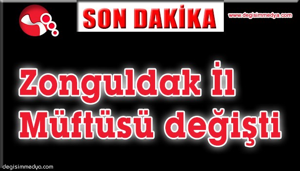 ZONGULDAK İL MÜFTÜSÜ DEĞİŞTİ...