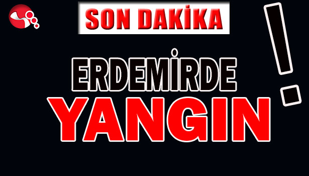 ERDEMİR'DE YANGIN...