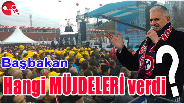 BAŞBAKAN MÜJDELER VERDİ...