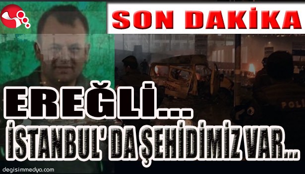 İSTANBUL'DA BÜYÜK PATLAMA!... ŞEHİDİMİZ VAR...