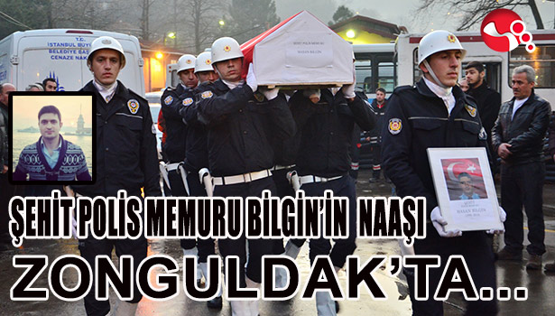 ŞEHİT POLİS MEMURU HASAN BİLGİN'İN NAAŞI ZONGULDAK'TA...