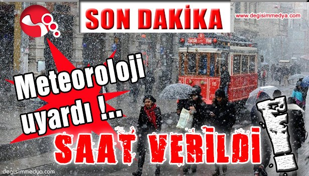 Meteoroloji uyardı!.. SAAT VERİLDİ...