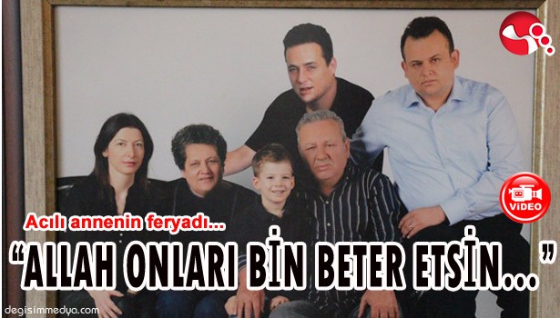 "ALLAH ONLARI BİN BETER ETSİN..."