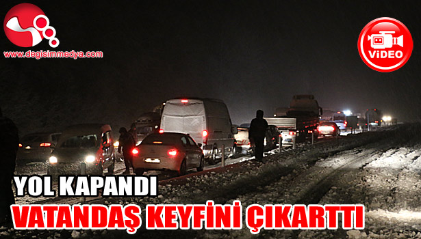 KAR TRAFİĞİ FELÇ ETTİ, VATANDAŞ KEYFİNİ ÇIKARTTI
