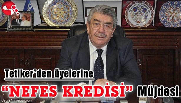 TETİKER'DEN ÜYELERİNE "NEFES KREDİSİ" MÜJDESİ