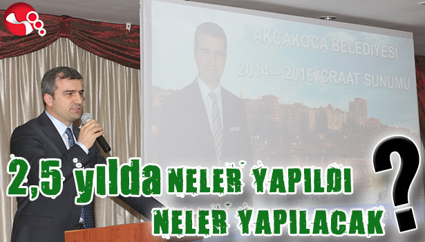 2,5 YILDA NELER YAPILDI, NELER YAPILACAK?