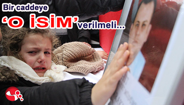 BİR CADDEYE ' O İSİM' VERİLMELİ...