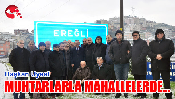 BAŞKAN UYSAL MUHTARLARLA MAHALLE GEZİLERİNDE..