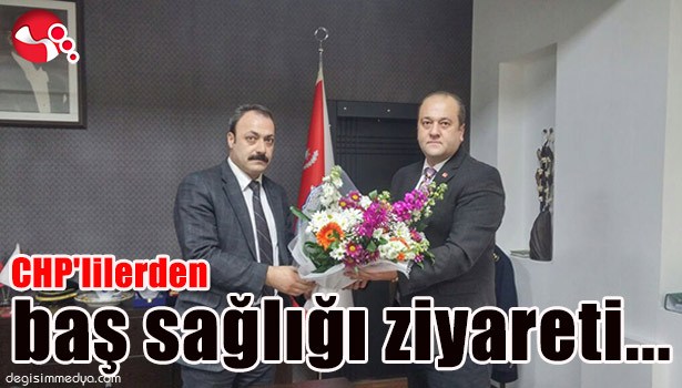 CHP'LİLERDEN BAŞ SAĞLIĞI ZİYARETİ...