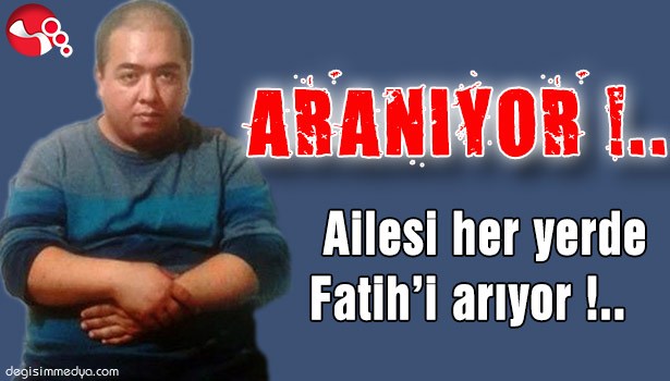 Ailesi her yerde Fatih'i arıyor