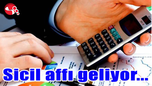 SİCİL AFFI GELİYOR...