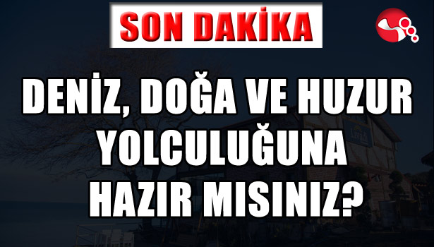 DENİZ, DOĞA VE HUZUR YOLCULUĞUNA HAZIR MISINIZ?