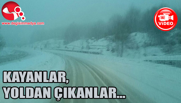 KAYANLAR, YOLDAN ÇIKANLAR... KAR YAĞIŞI ETKİLİ OLUYOR...