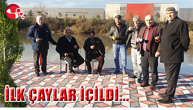 KEYİFLER YERİNDE, İLK ÇAYLAR YUDUMLANDI...