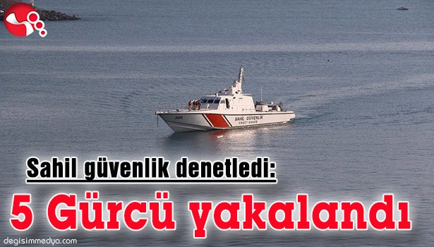 SAHİL GÜVENLİK DENETLEDİ, 5 GÜRCÜ YAKALANDI