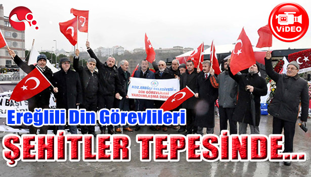 EREĞLİLİ DİN GÖREVLİLERİ ŞEHİTLER TEPESİNDE...