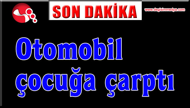 Otomobil çocuğa çarptı!...