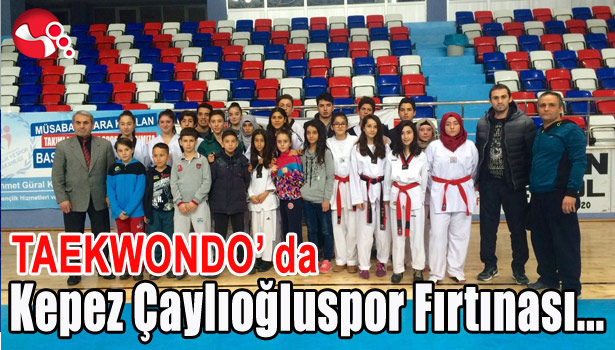 TAEKWONDO' DA KEPEZ ÇAYLIOĞLUSPOR FIRTINASI ESTİ