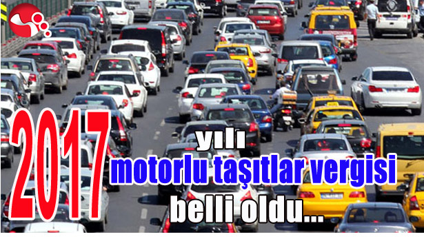 2017 YILI MOTORLU TAŞITLAR VERGİSİ AÇIKLANDI