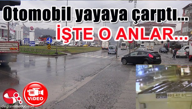 OTOMOBİL YAYAYA ÇARPTI... O ANLAR KAMERALARDA...