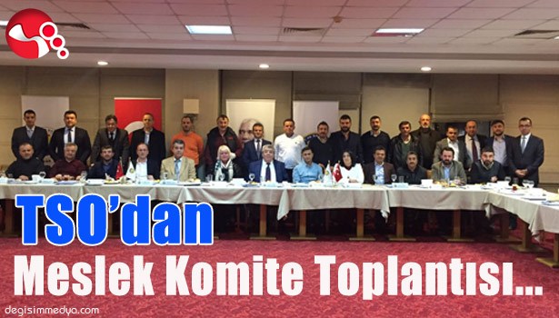 TSO'dan MESLEK KOMİTE TOPLANTISI