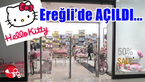 HELLO KITY EREĞLİ'DE AÇILDI.