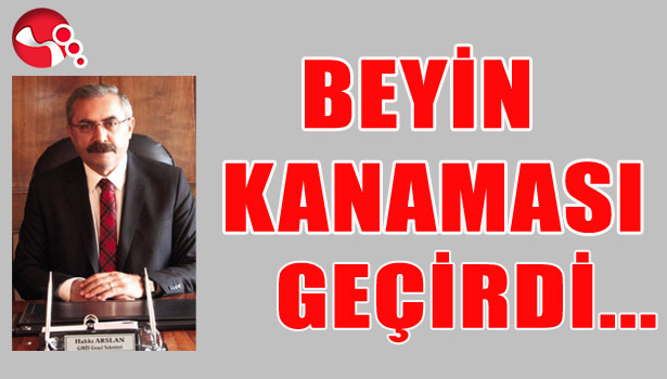 GMİS GENEL SEKRETERİ BEYİN KANAMASI GEÇİRDİ