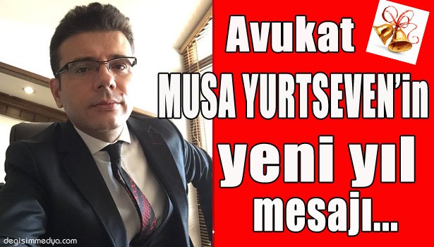 AVUKAT MUSA YURTSEVEN'İN YENİ YIL MESAJI...