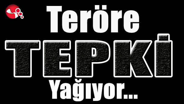 TERÖRE TEPKİLER ARTIYOR