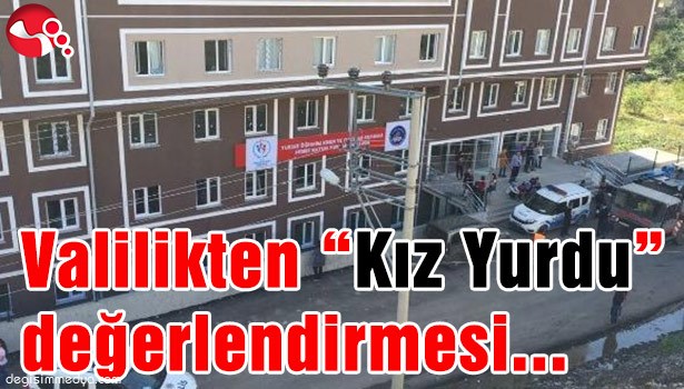 VALİLİKTEN "KIZ YURDU" DEĞERLENDİRMESİ