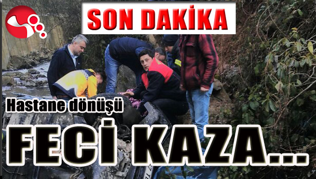 HASTANE DÖNÜŞÜ FECİ KAZA...
