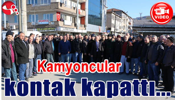 KAMYONCULAR KONTAK KAPATTI...