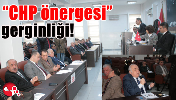 MECLİSTE "CHP ÖNERGESİ" GERGİNLİĞİ!