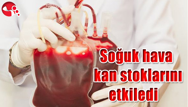 SOĞUK HAVA KAN STOKLARINI ETKİLEDİ