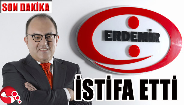 ERDEMİR'DE BEKLENEN İSTİFA...