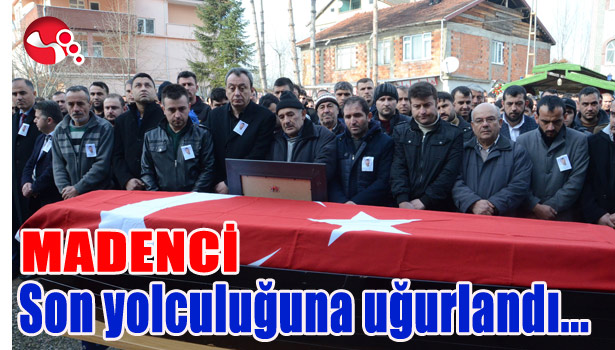 MADENCİ SON YOLCULUĞUNA UĞURLANDI...