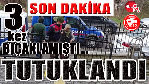 ACIMADI...3 KEZ BIÇAKLADI... TUTUKLANDI...