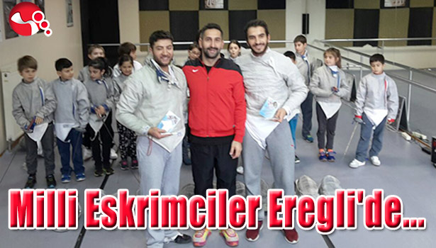 MİLLİ ESKRİMCİLER EREĞLİ'DE...