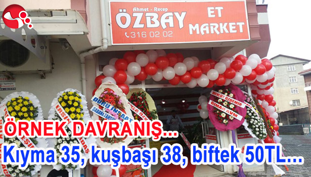 ÖZBAY ET MARKET'TEN ÖRNEK DAVRANIŞ... KIYMA 35, KUŞBAŞI 38, BİFTEK 50TL