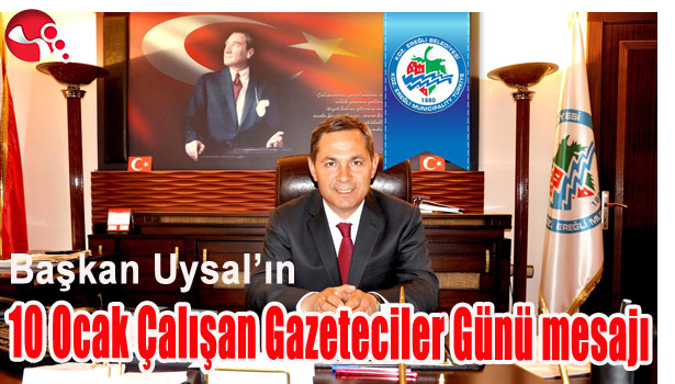 BAŞKAN UYSAL, 10 OCAK ÇALIŞAN GAZETECİLER GÜNÜNÜ KUTLADI