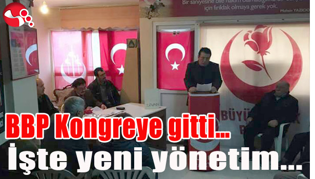 BBP KONGREYE GİTTİ... İŞTE YENİ YÖNETİM...