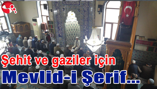 ŞEHİT VE GAZİLER İÇİN MEVLİD-İ ŞERİF OKUTULDU